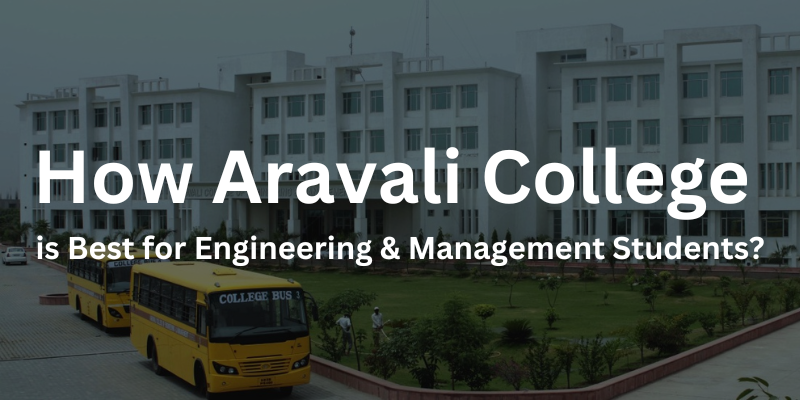 How Aravali College is best for engineering & management students